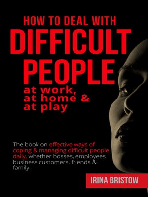 cover image of How to Deal with Difficult People at Work, at Home & at Play